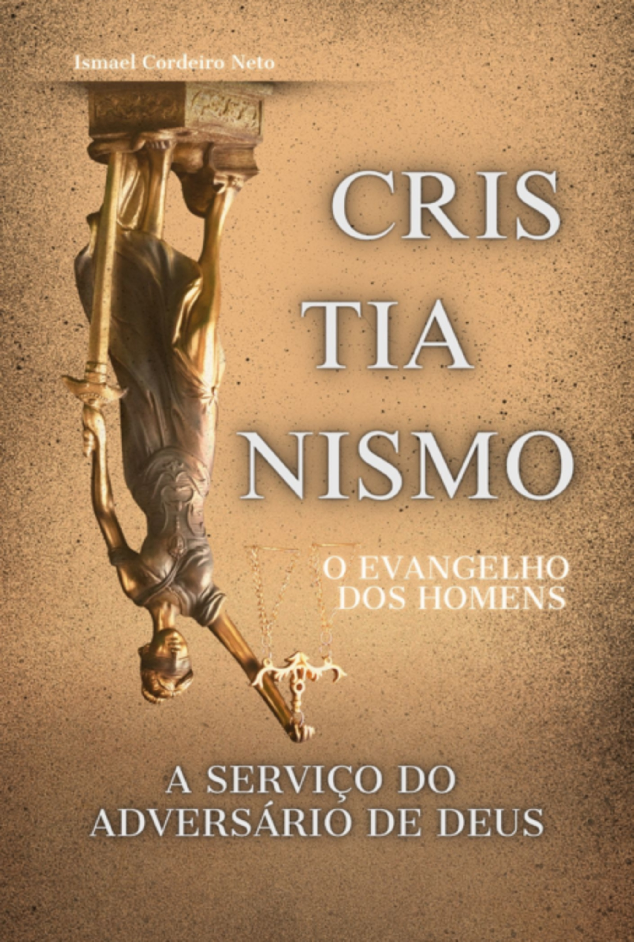 Cristianismo O Evangelho Dos Homens A Serviço Do Adversário De Deus