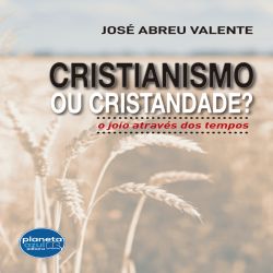 Cristianismo ou Cristandade: o joio através dos tempos