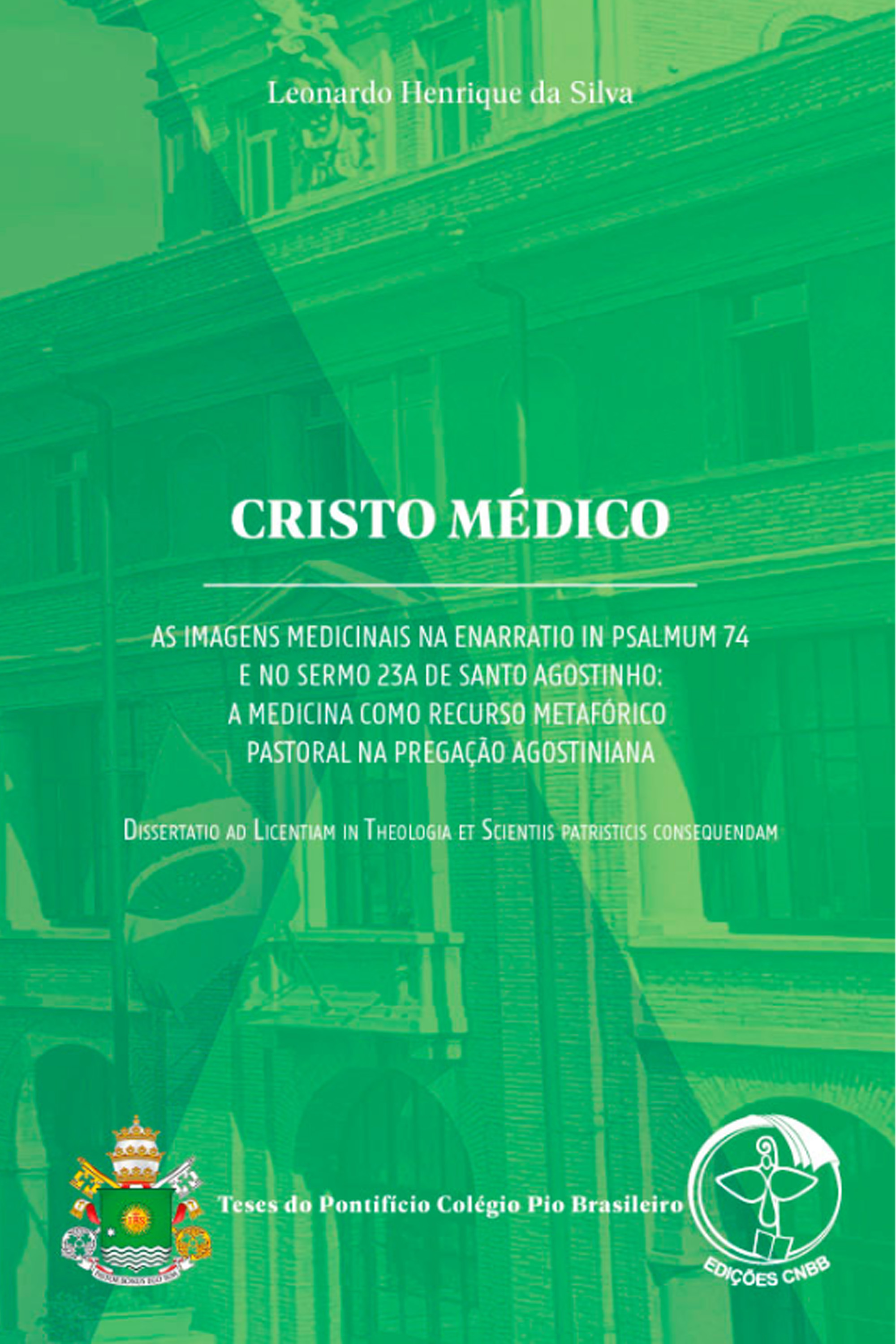 Cristo Médico - As imagens medicinais na Enarratio in Psalmo 74 e no Sermo 23A de Santo Agostinho: A medicina como recurso metafórico pastoral na pregação agostiniana – Livro Digital