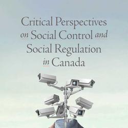 Critical Perspectives on Social Control and Social Regulation in Canada