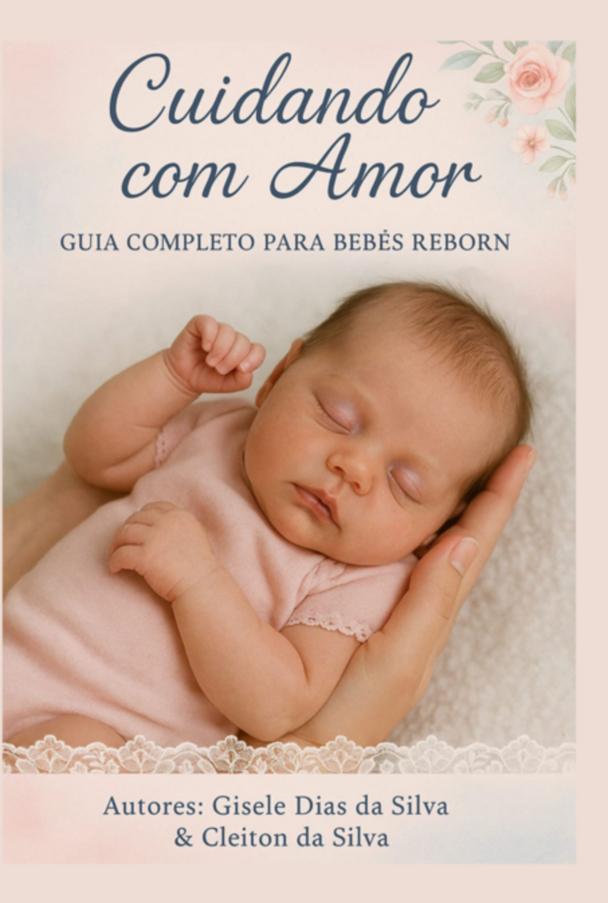 Cuidando Com Amor: Guia Completo Para Pais, Colecionadores E Amantes De Bebês Reborn