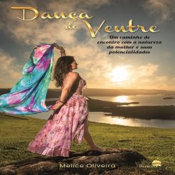 Dança do ventre - Um caminho de encontro com a natureza da mulher e suas potencialidades