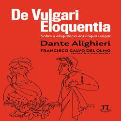 De vulgari eloquentia: sobre a eloquência em língua vulgar