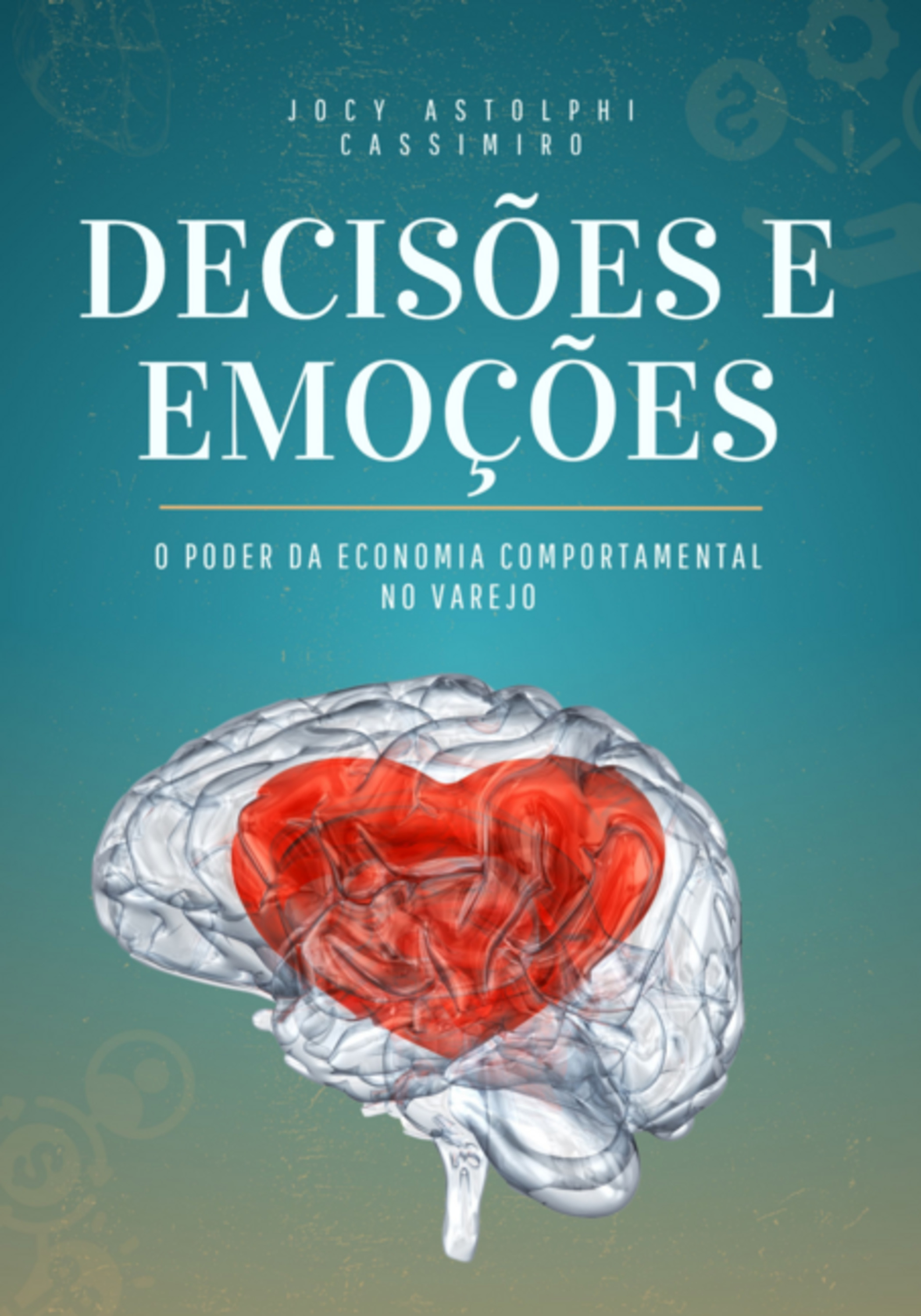 Decisões E Emoções- O Poder Da Economia Comportamnetal No Varejo