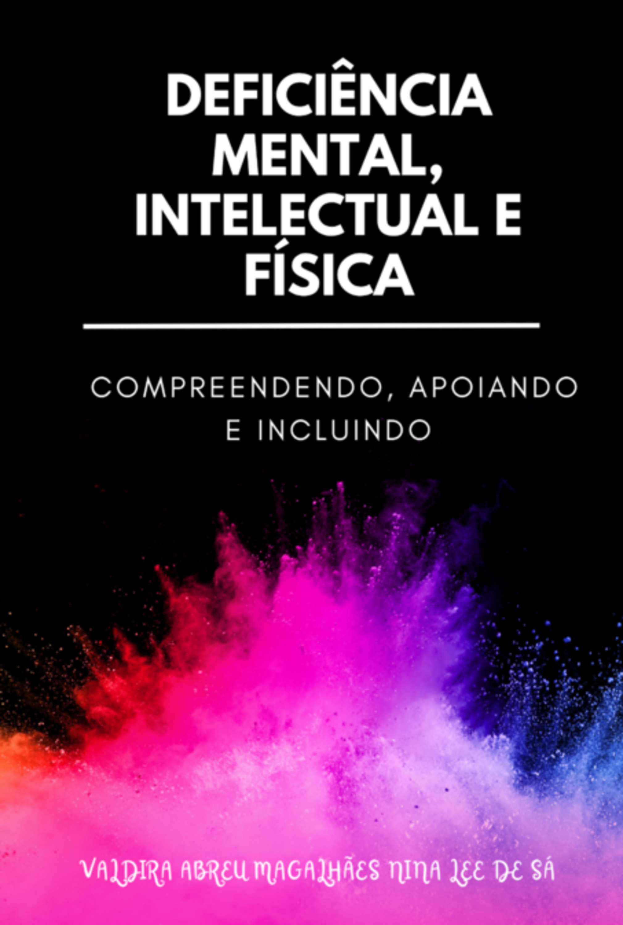 Deficiência Mental, Intelectual E Física: Compreendendo, Apoiando E Incluindo