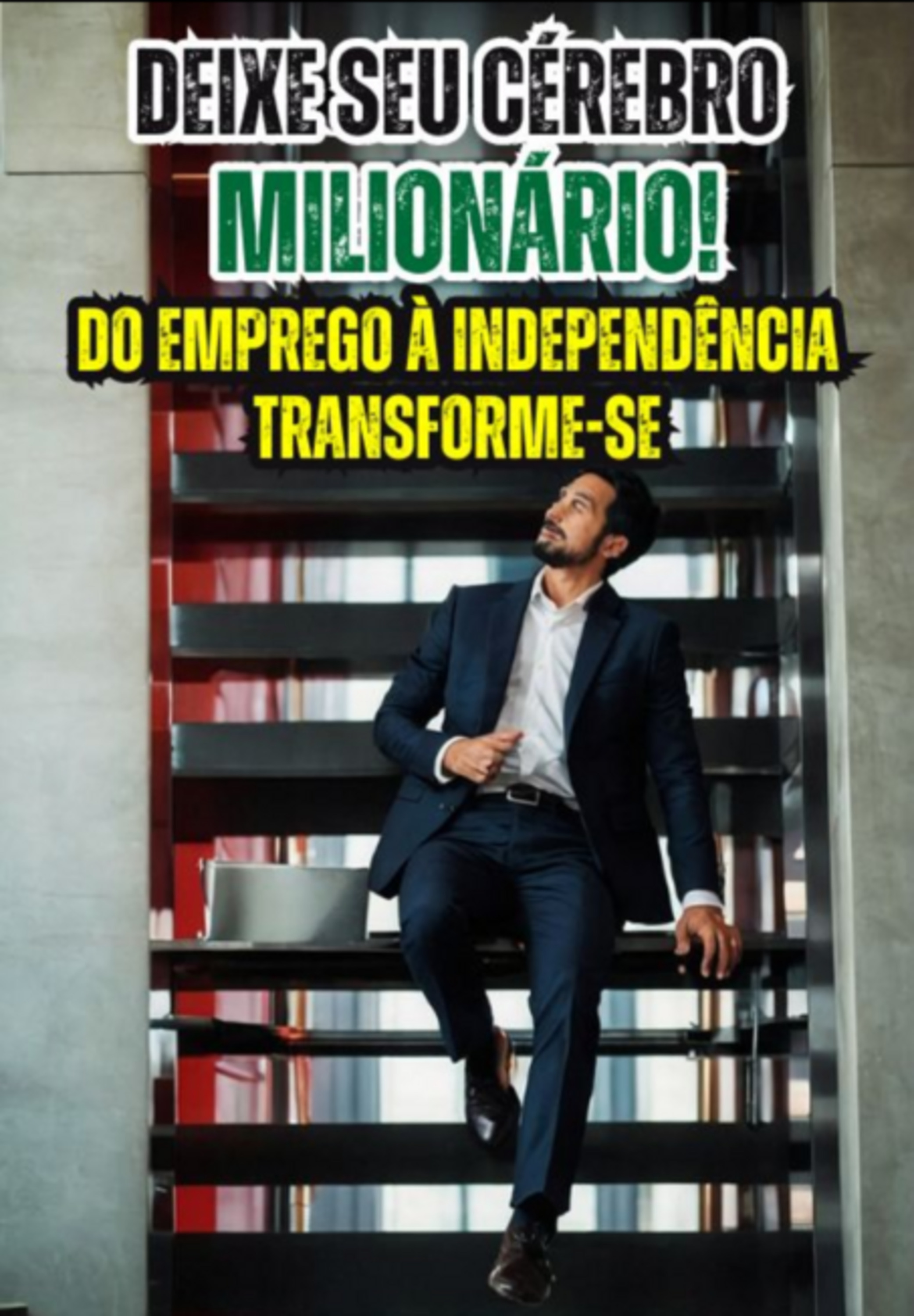 Deixe Seu Cérebro Milionário!do Emprego À Independência - Transforme-se