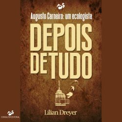 Depois de Tudo - Augusto Carneiro, um ecologista