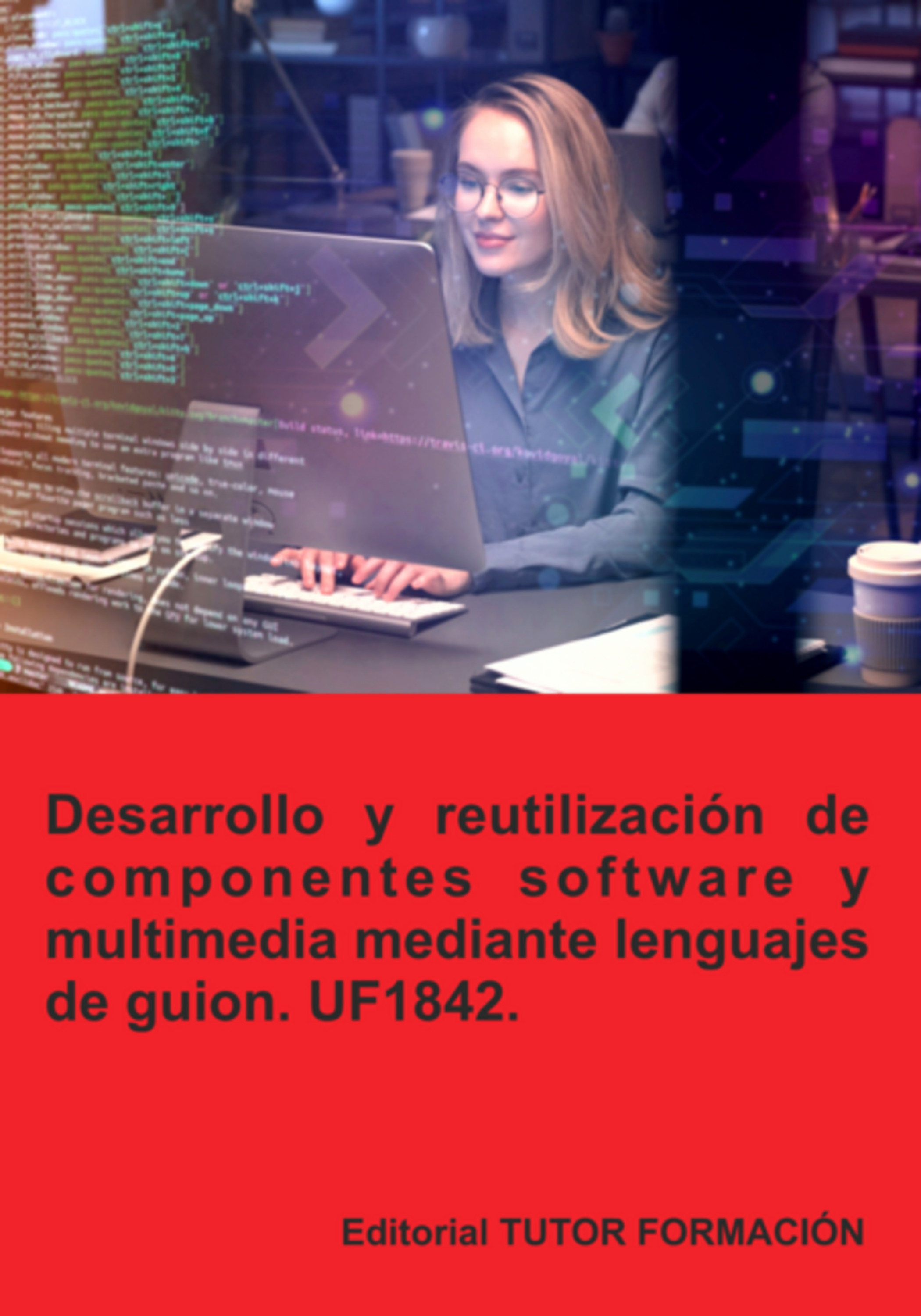 Desarrollo Y Reutilización De Componentes Software Y Multimedia Mediante Lenguajes De Guion. Uf1842.