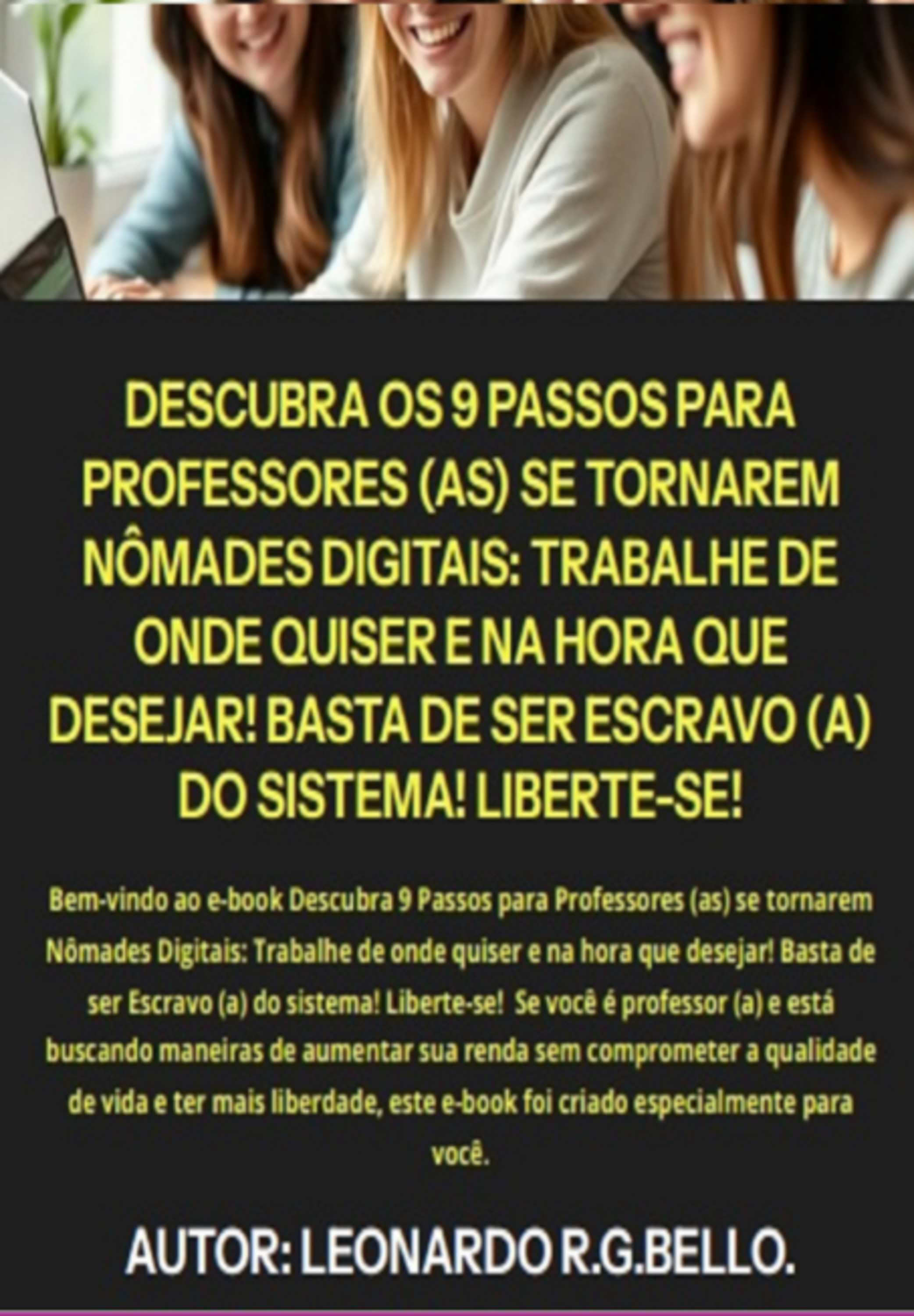 Descubra Os 9 Passos Para Professores (as) Se Tornarem Nômades Digitais: Trabalhe De Onde Quiser E Na Hora Que Desejar! Basta De Ser Escravo (a) Do Sistema! Liberte-se!