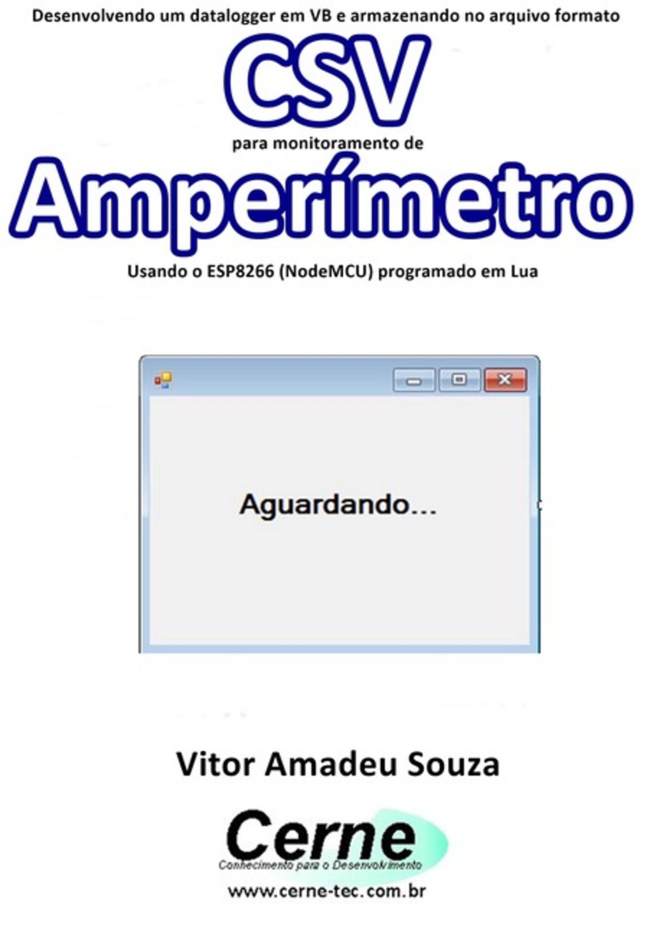 Desenvolvendo Um Datalogger Em Vb E Armazenando No Arquivo Formato Csv Para Monitoramento De Amperímetro Usando O Esp8266 (nodemcu) Programado Em Lua