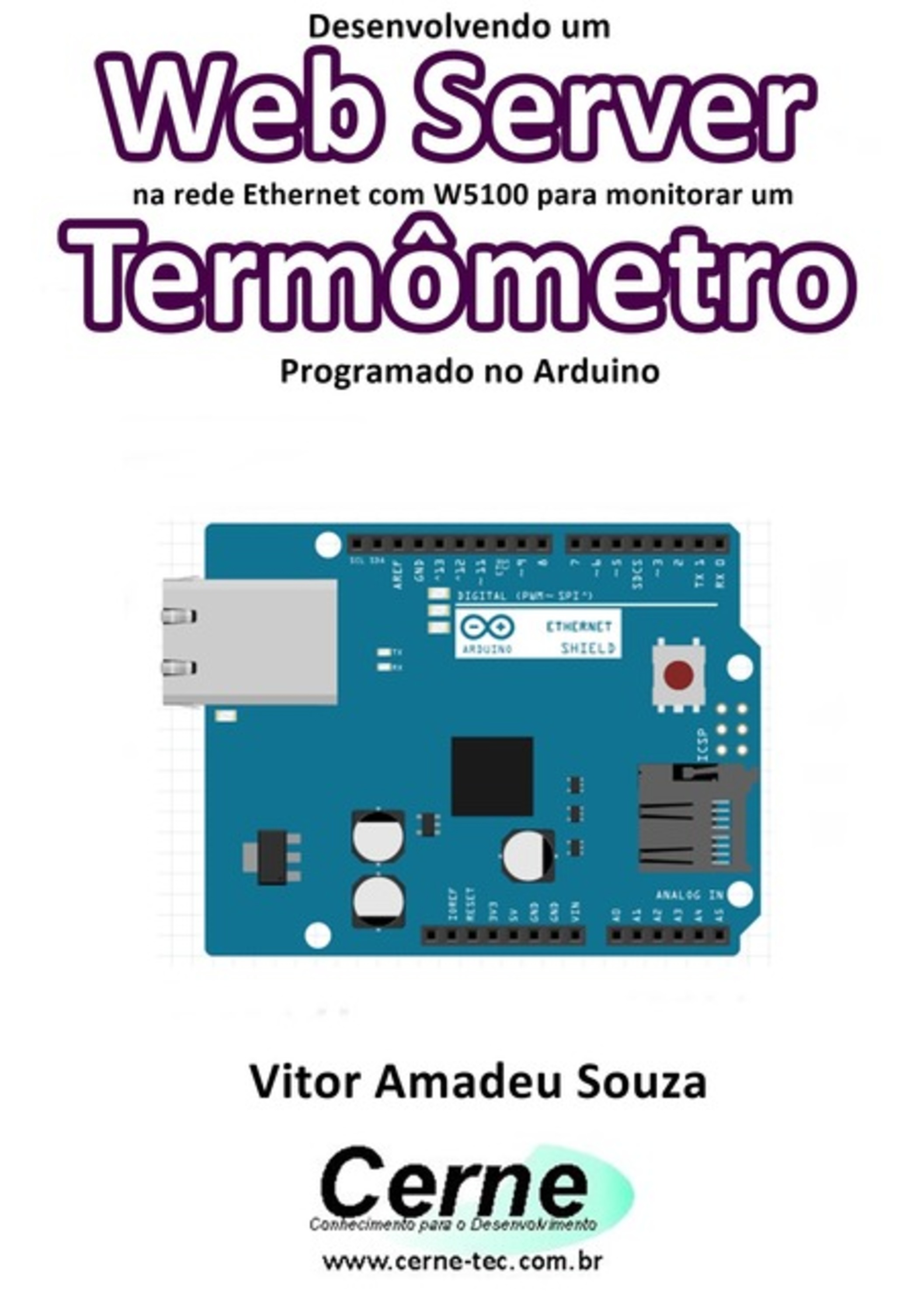 Desenvolvendo Um Web Server Na Rede Ethernet Com W5100 Para Monitorar Um Termômetro Programado No Arduino