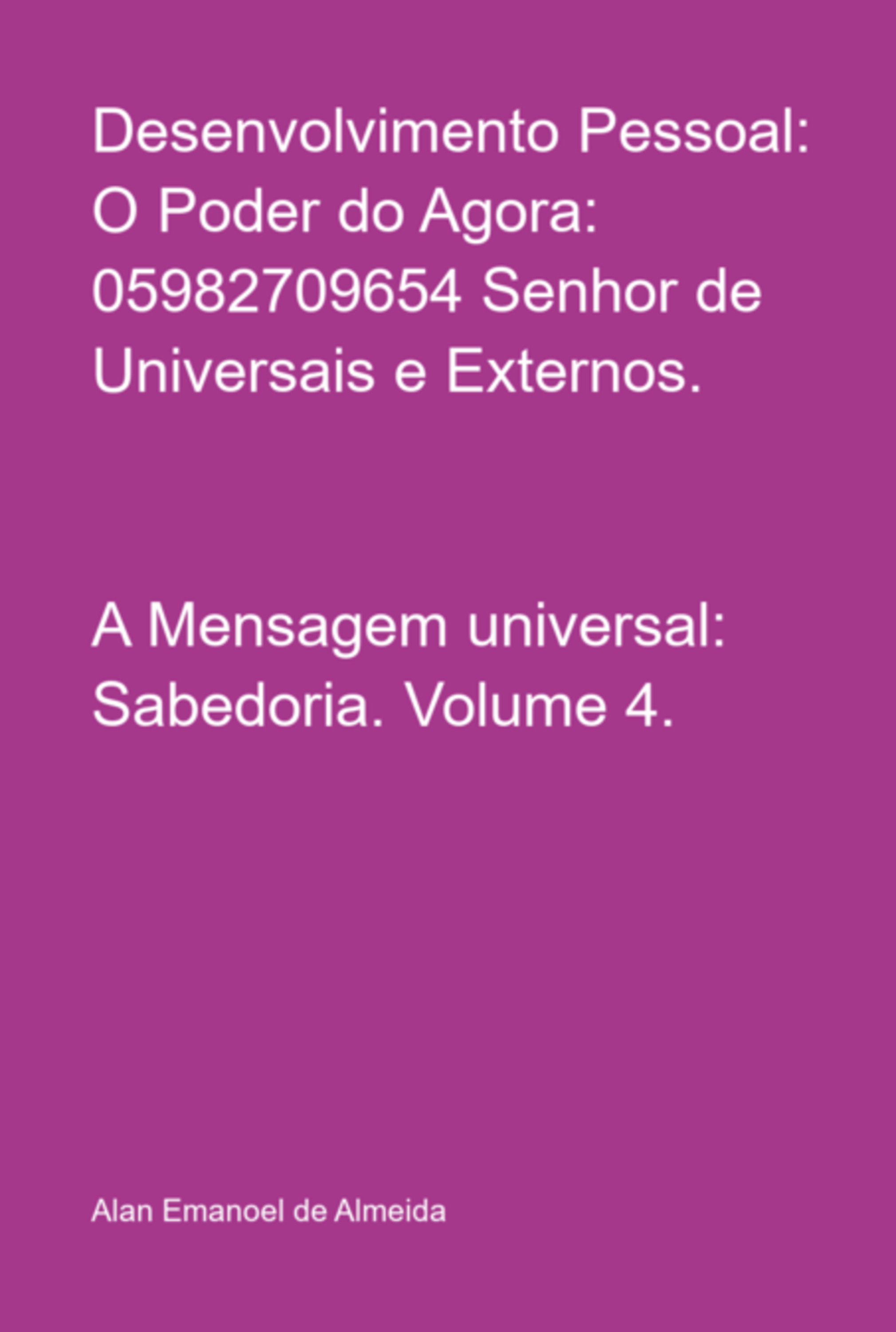 Desenvolvimento Pessoal: O Poder Do Agora: 05982709654 Senhor De Universais E Externos.