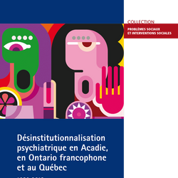 Désinstitutionnalisation psychiatrique en Acadie, en Ontario francophone et au Québec, 1930-2013