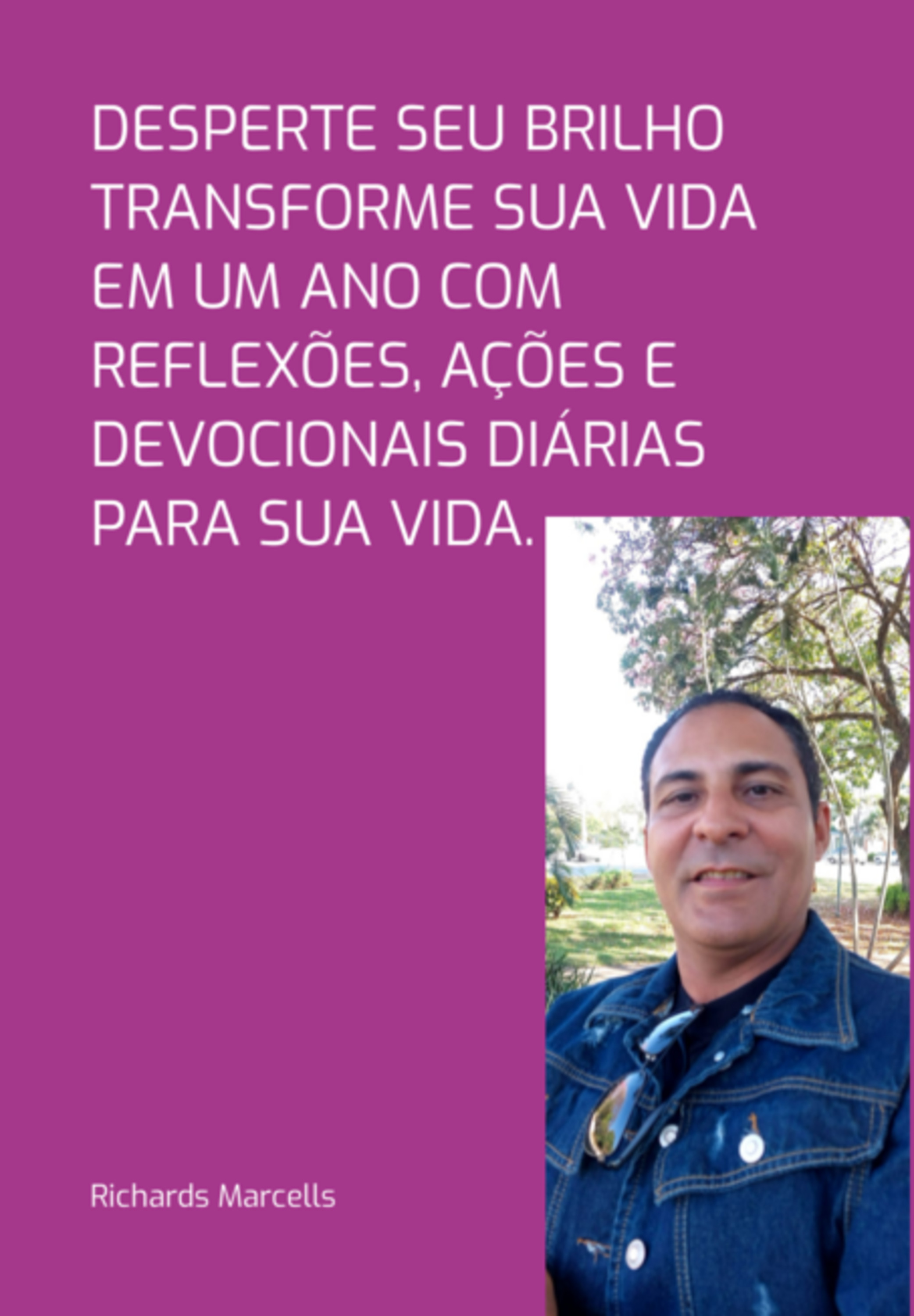 Desperte Seu Brilho Transforme Sua Vida Em Um Ano Com Reflexões, Ações E Devocionais Diárias Para Sua Vida.