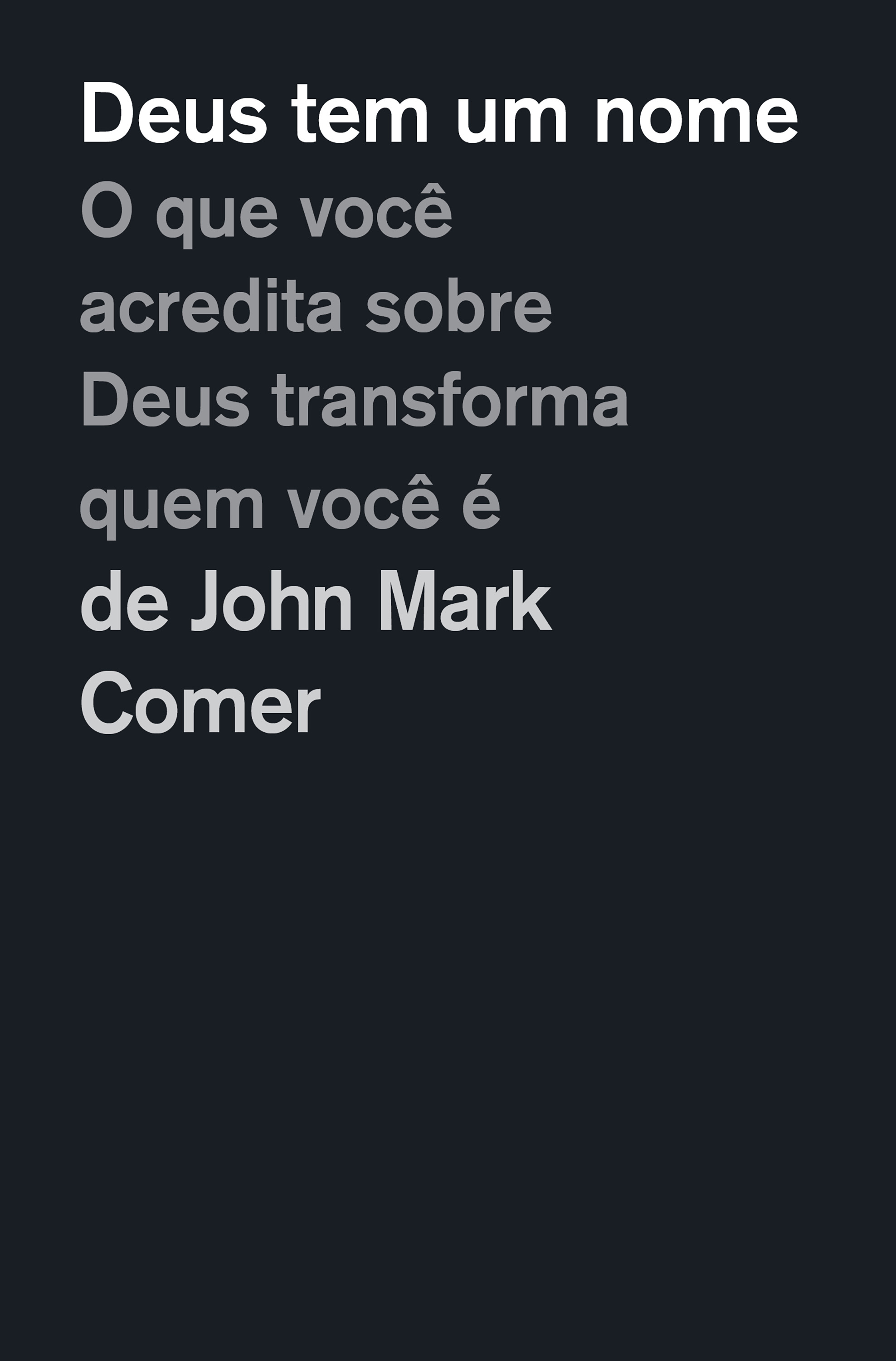 Deus tem um nome: O que você acredita sobre Deus transforma quem você é