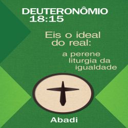 Deuteronômio 18:15 - Eis o Ideal do Real