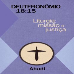 Deuteronômio 18:15 - Liturgia: Missão e Justiça