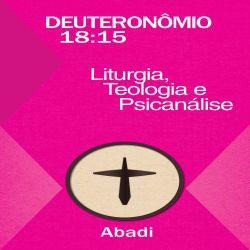 Deuteronômio 18:15 - Liturgia, Teologia e Psicanálise