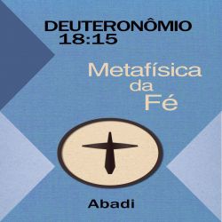 Deuteronômio 18:15 - Metafísica da Fé