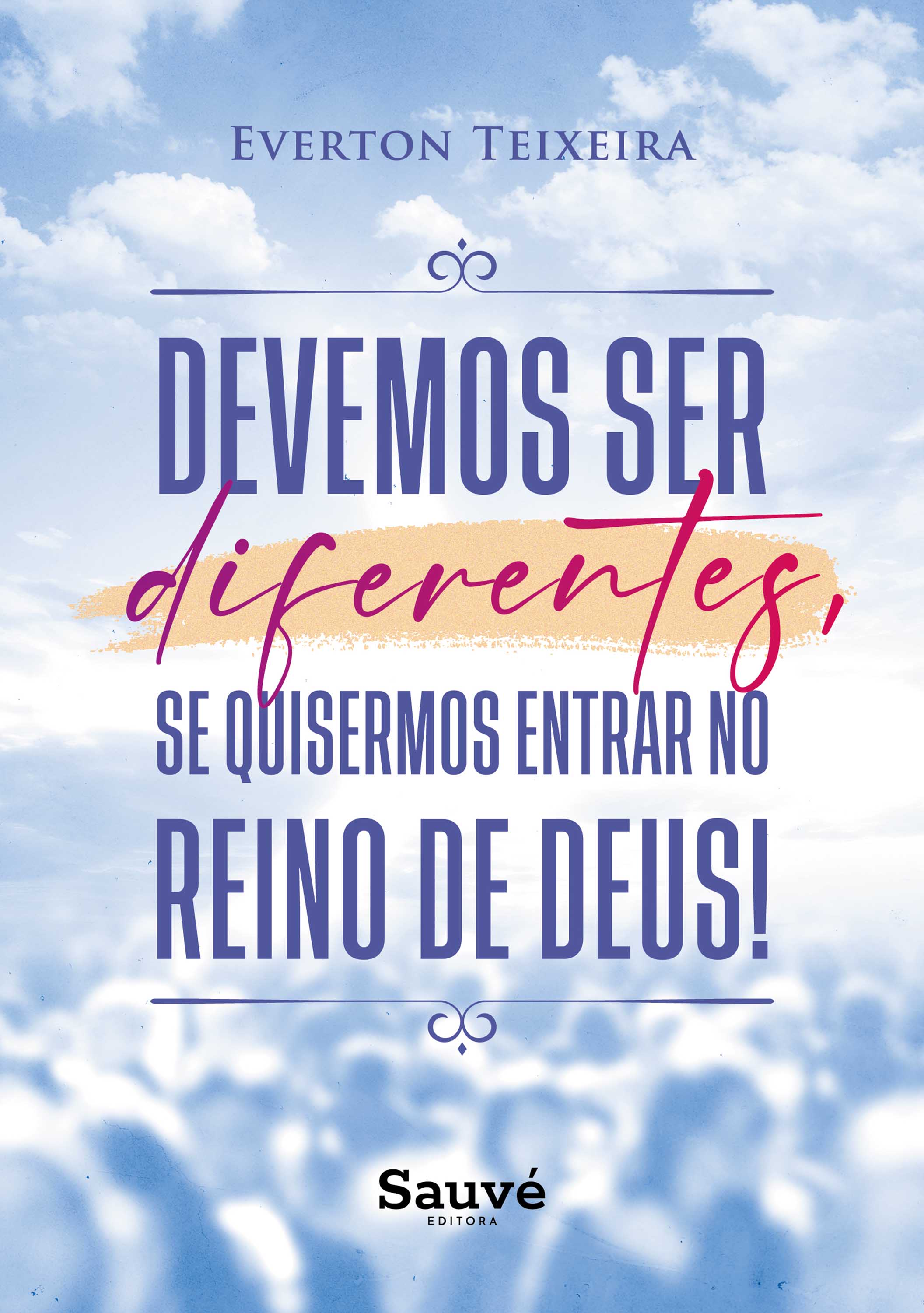 Devemos Ser Diferentes, Se Quisermos Entrar no Reino de Deus!