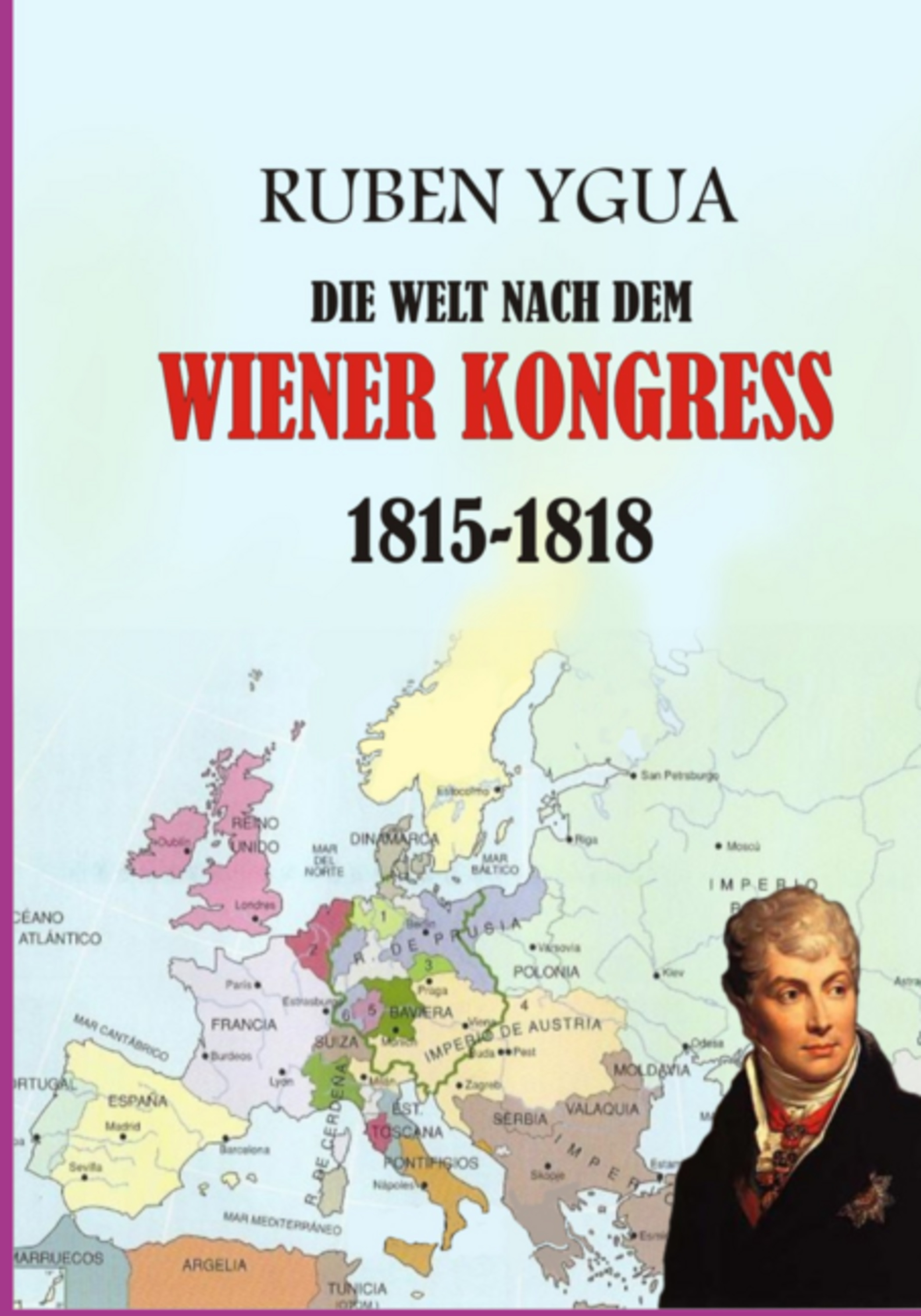 Die Welt Nach Dem Wiener Kongress - 1815-1818