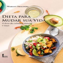 Dieta para Mudar Sua Vida - O Livro da Culinária Natural