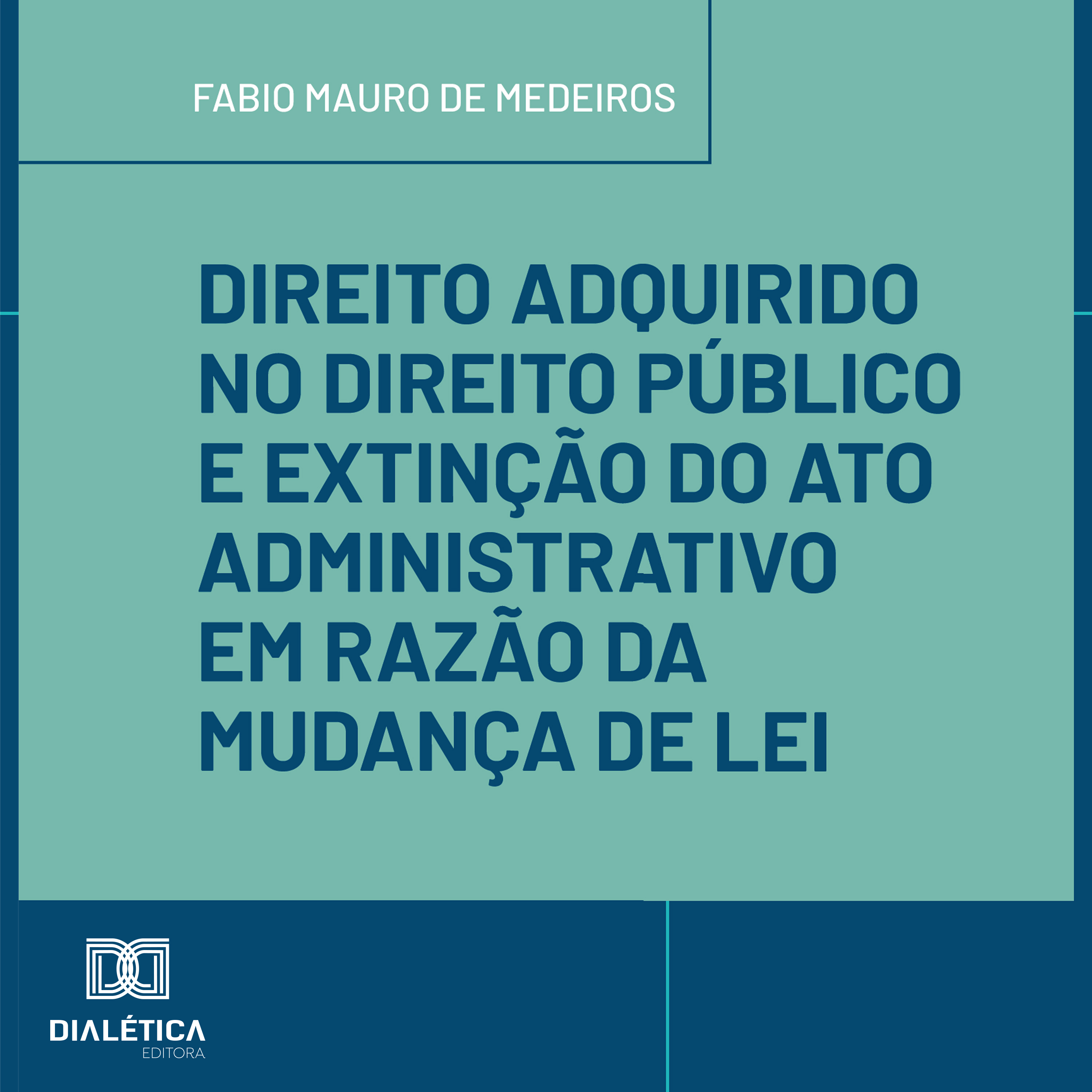 Direito Adquirido no Direito Público e Extinção do Ato Administrativo em Razão da Mudança de Lei