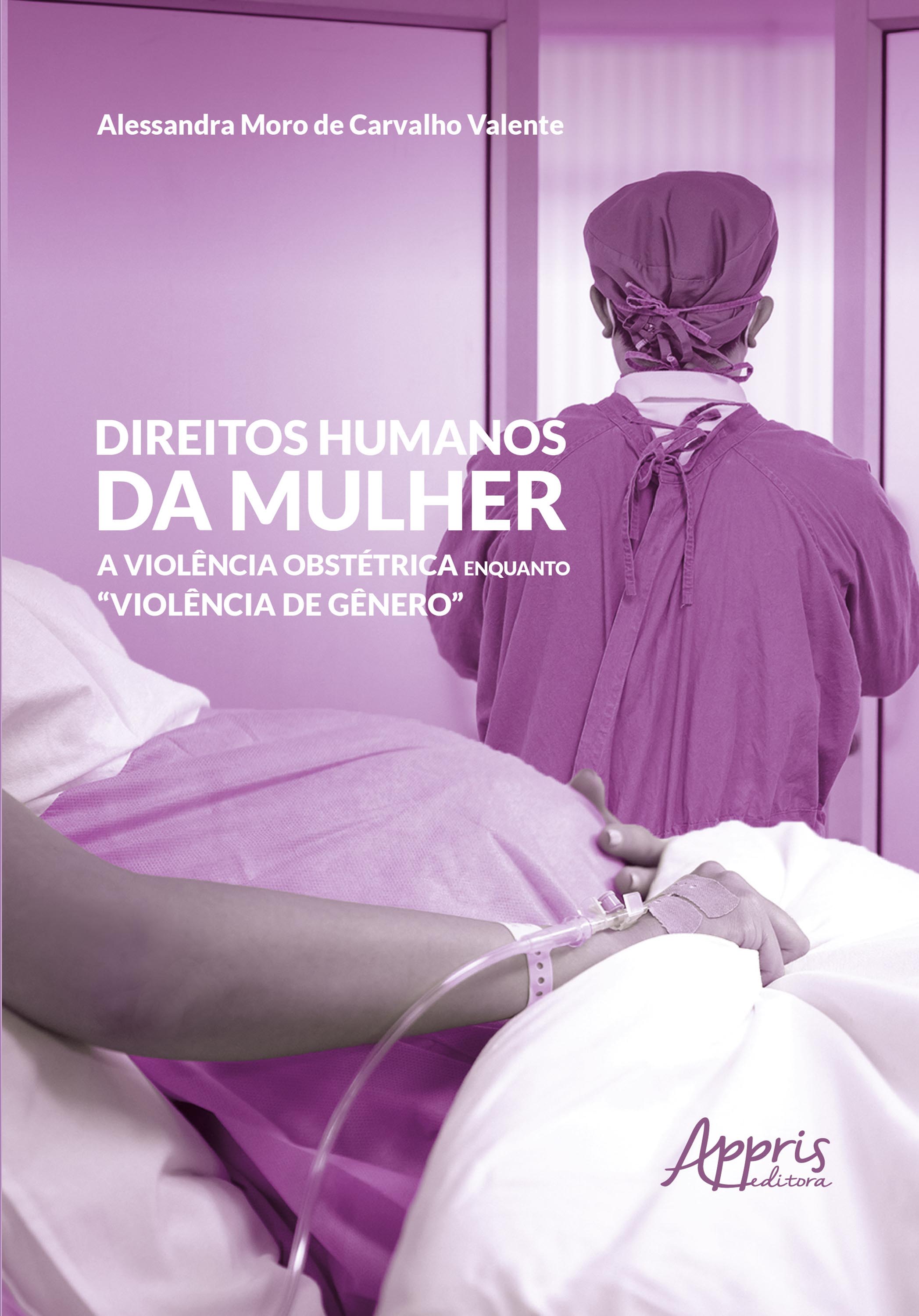 Direitos Humanos da Mulher: A Violência Obstétrica Enquanto 