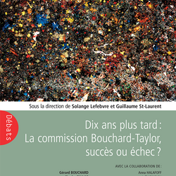 Dix ans plus tard : La Commission Bouchard-Taylor, succès ou échec?