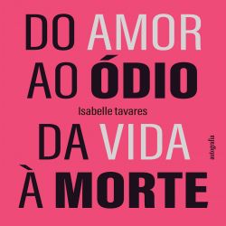 Do amor ao ódio. Da vida à morte