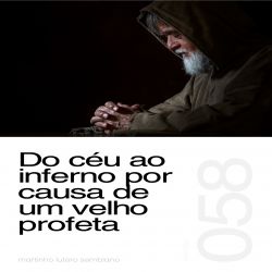Do céu ao inferno por causa de um velho profeta - Sermão 058
