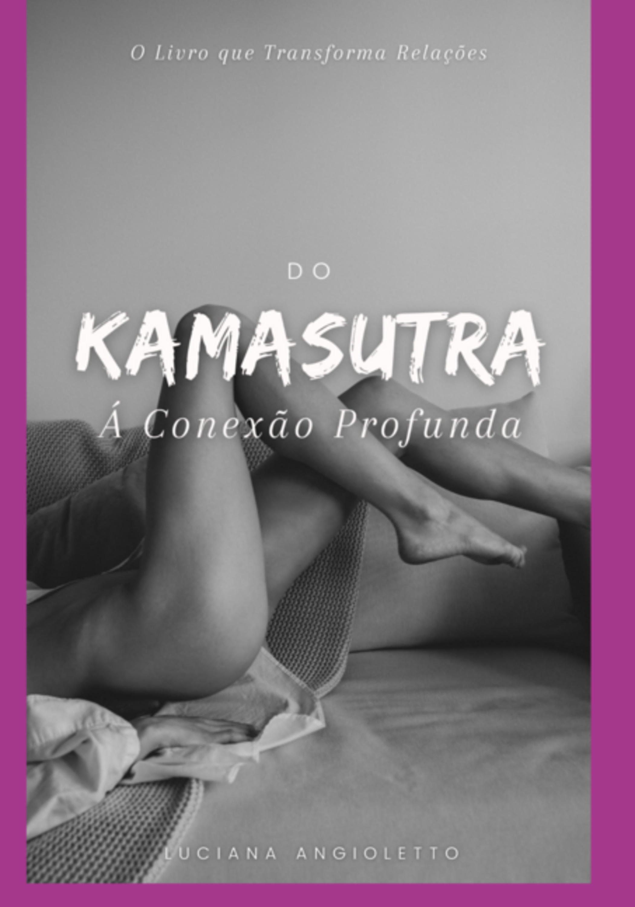 Do Kamasutra À Conexão Profunda