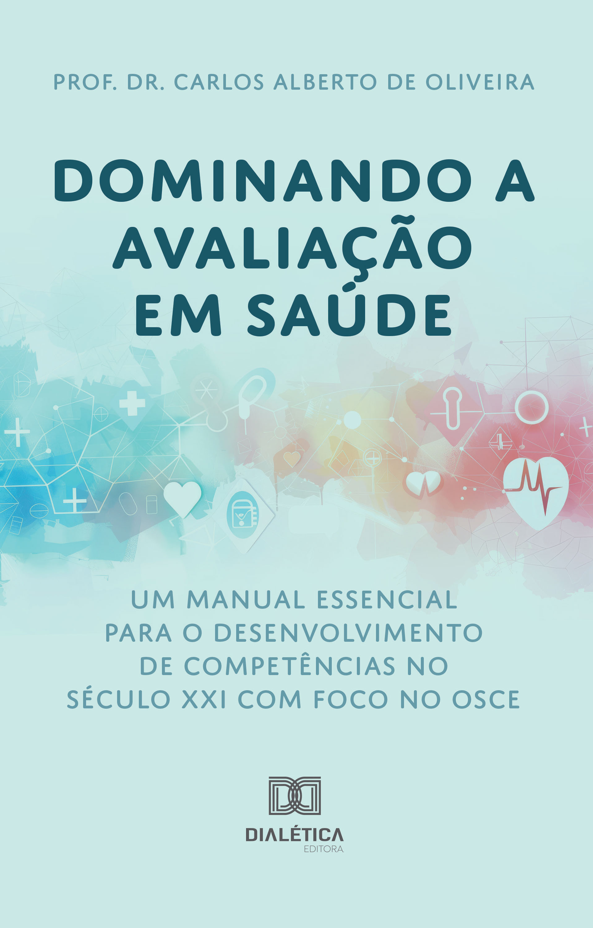 Dominando a Avaliação em Saúde: Um Manual Essencial para o Desenvolvimento de Competências no Século XXI