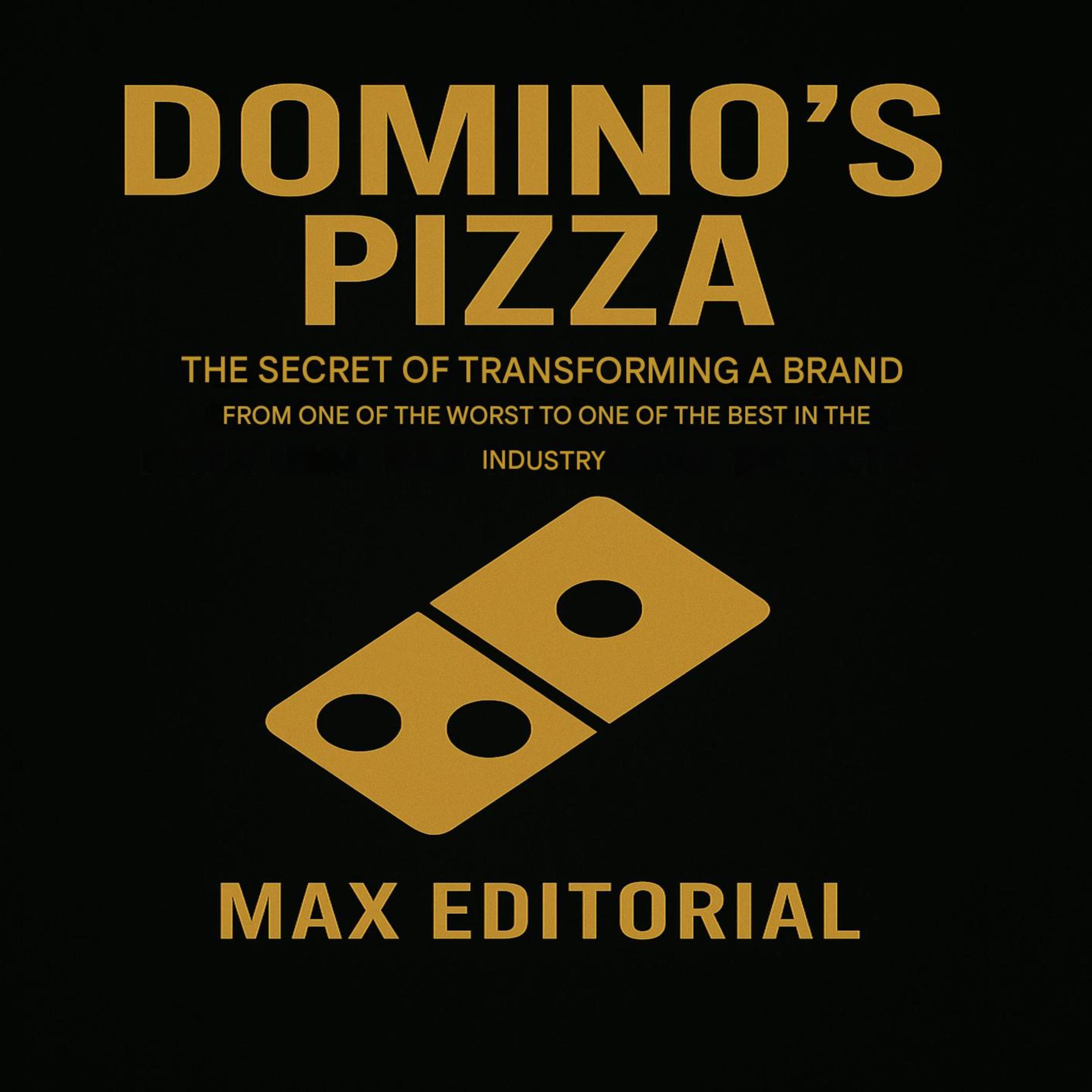Domino's Pizza: The secret of transforming the brand from one of the worst to one of the best in the industry