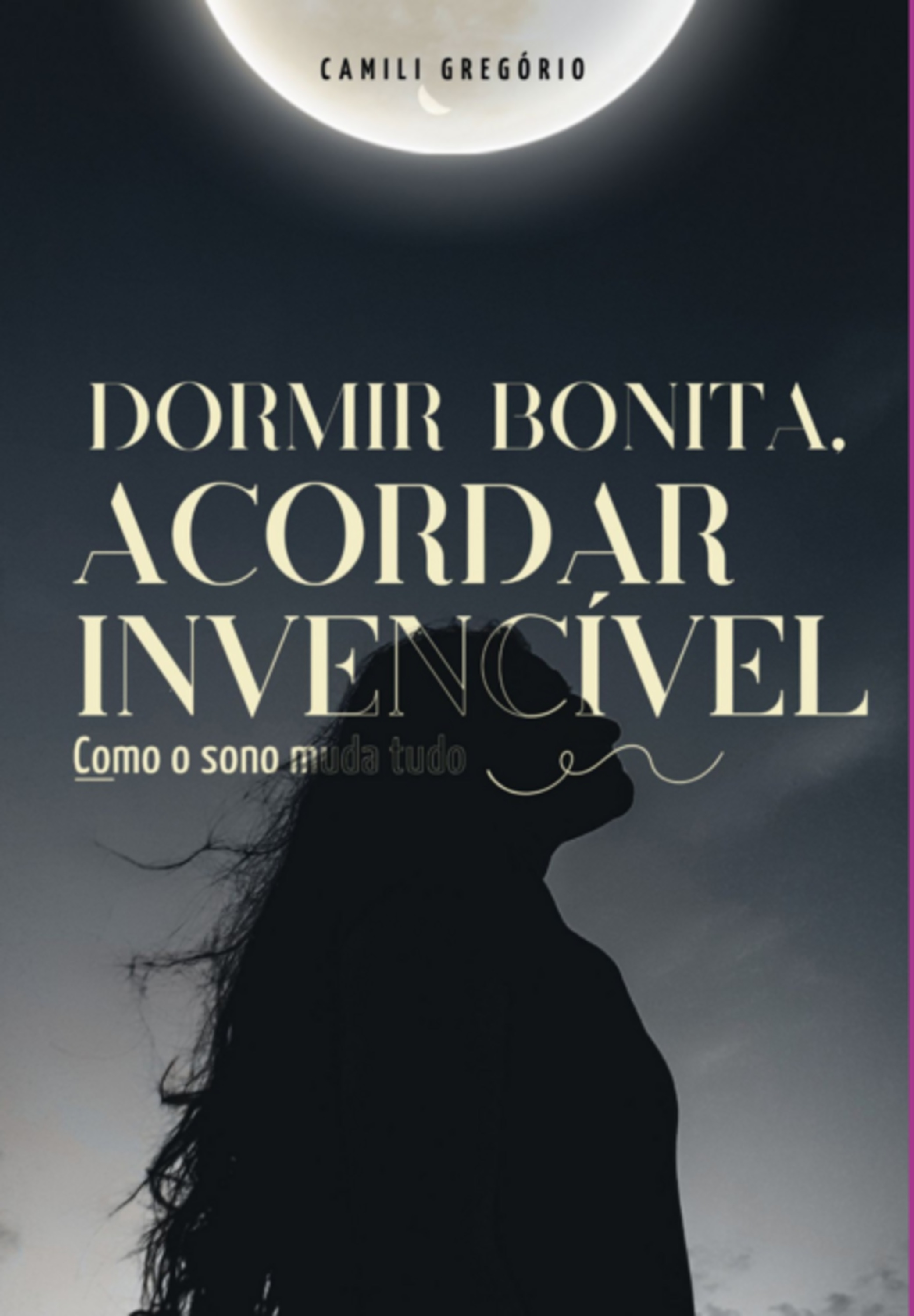 Dormir Bonita, Acordar Invencível