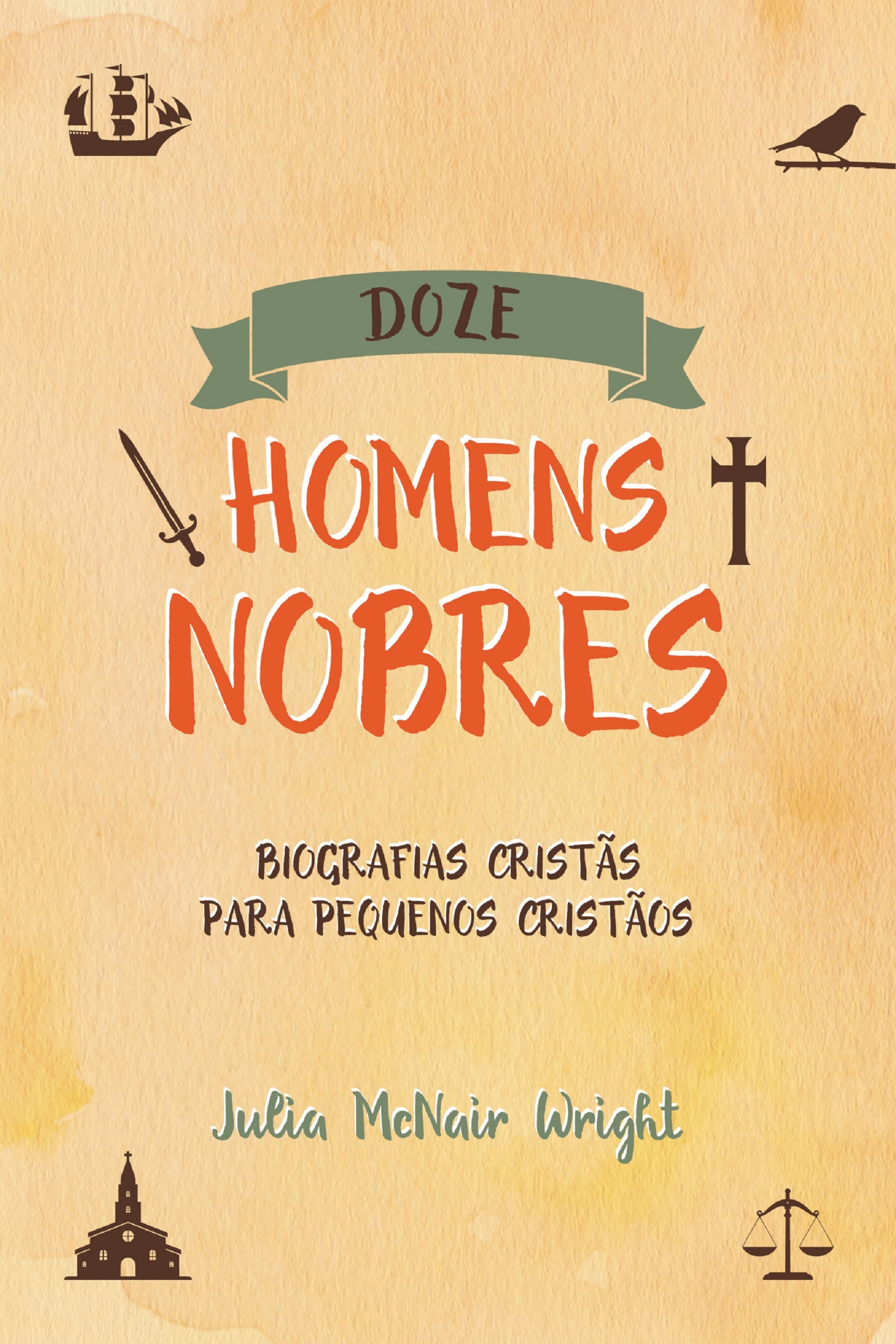 Doze Homens Nobres: Biografias Cristãs para Pequenos Cristãos