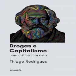Drogas e Capitalismo - Uma crítica marxista