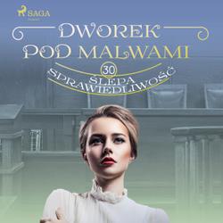 Dworek pod Malwami 30 - Ślepa sprawiedliwość