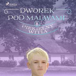 Dworek pod Malwami 8 - Piekielny Witia