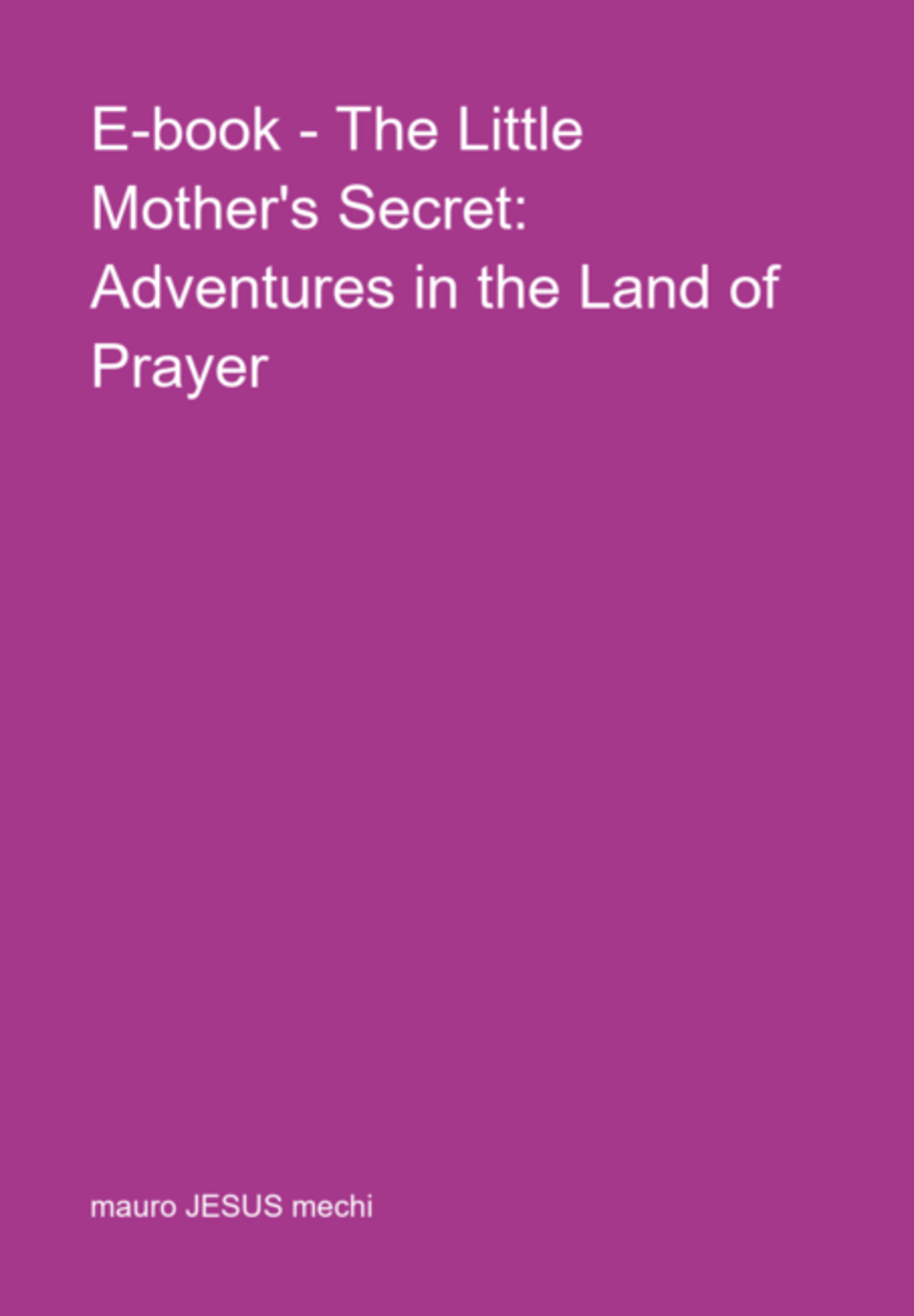 E-book - The Little Mother's Secret: Adventures In The Land Of Prayer