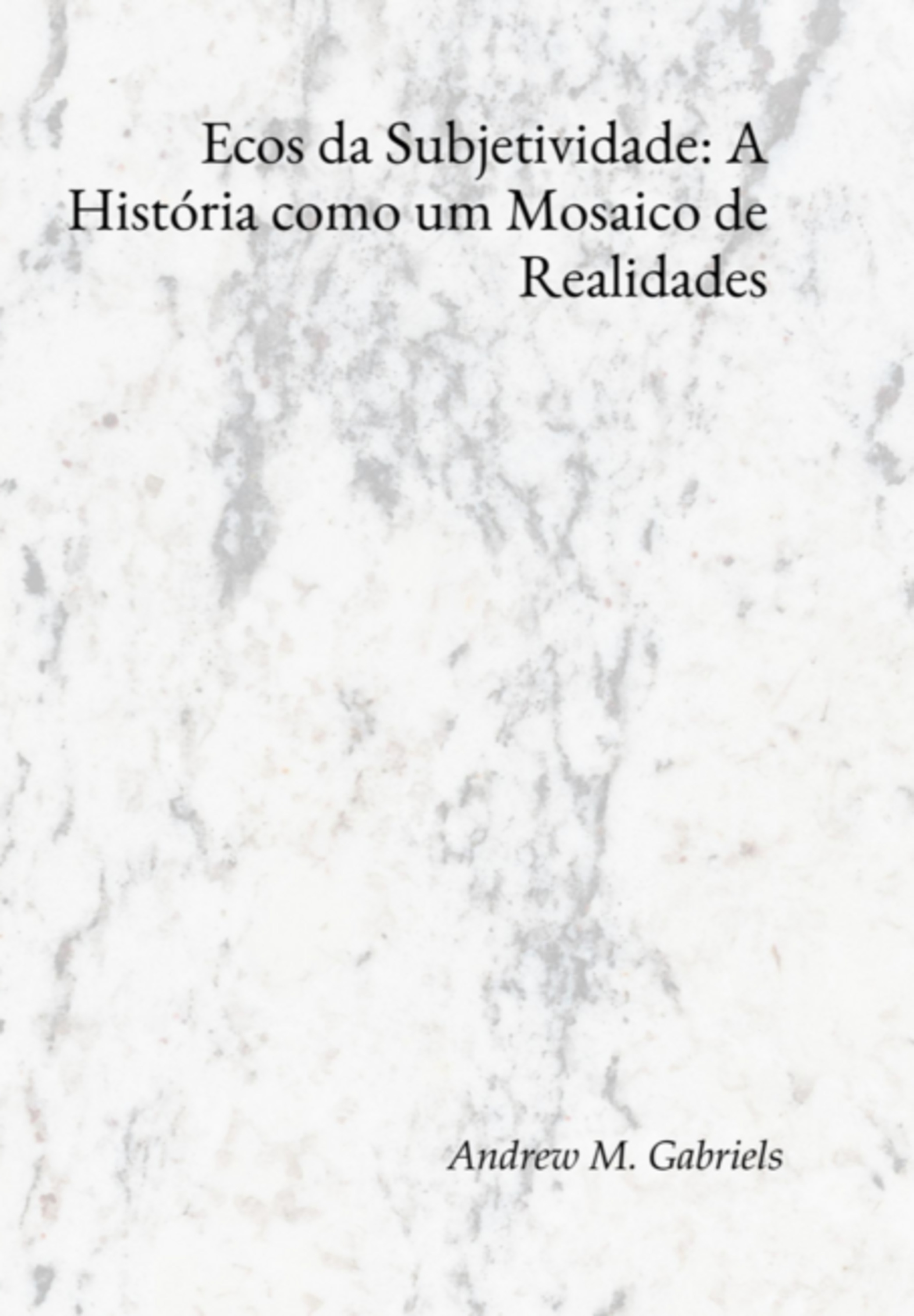 Ecos Da Subjetividade: A História Como Um Mosaico De Realidades
