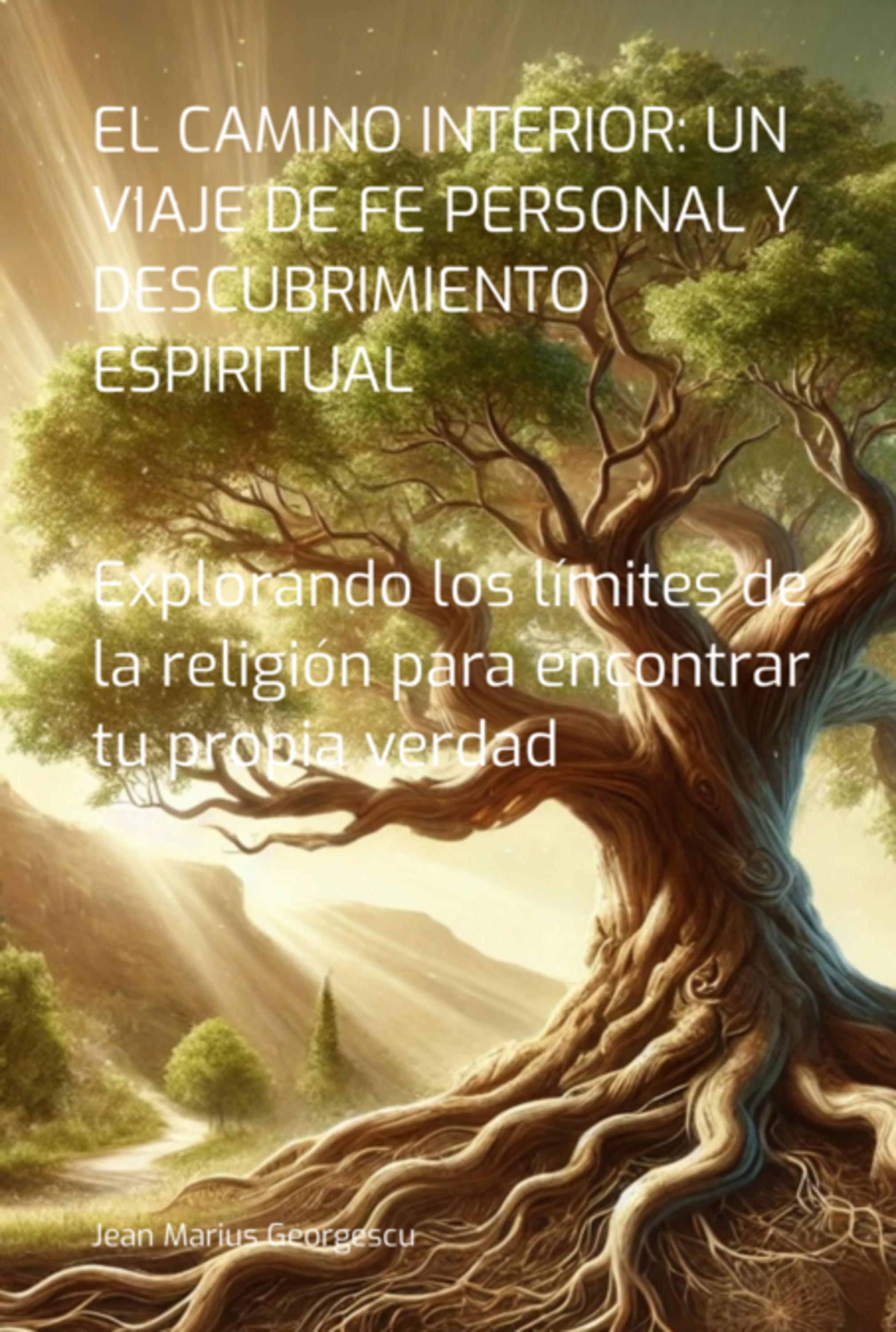 El Camino Interior: Un Viaje De Fe Personal Y Descubrimiento Espiritual