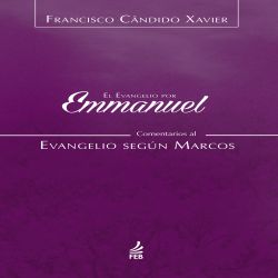 El evangelio por Emmanuel: comentarios al evangelio según Marcos