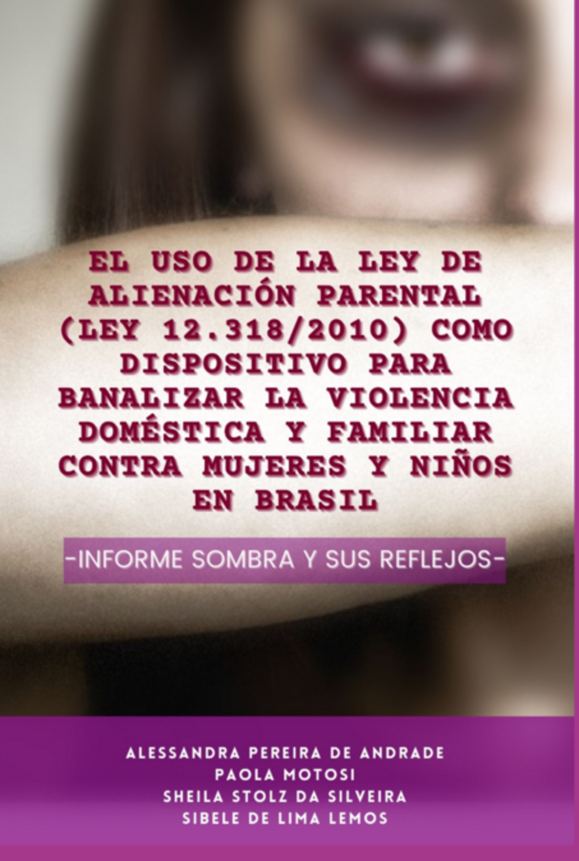 El Uso De La Ley De Alienación Parental (lei 12.318/2010) Como Dispositivo Para Banalizar La Violencia Doméstica Y Familiar Contra Mujeres Y Niños En Brasil