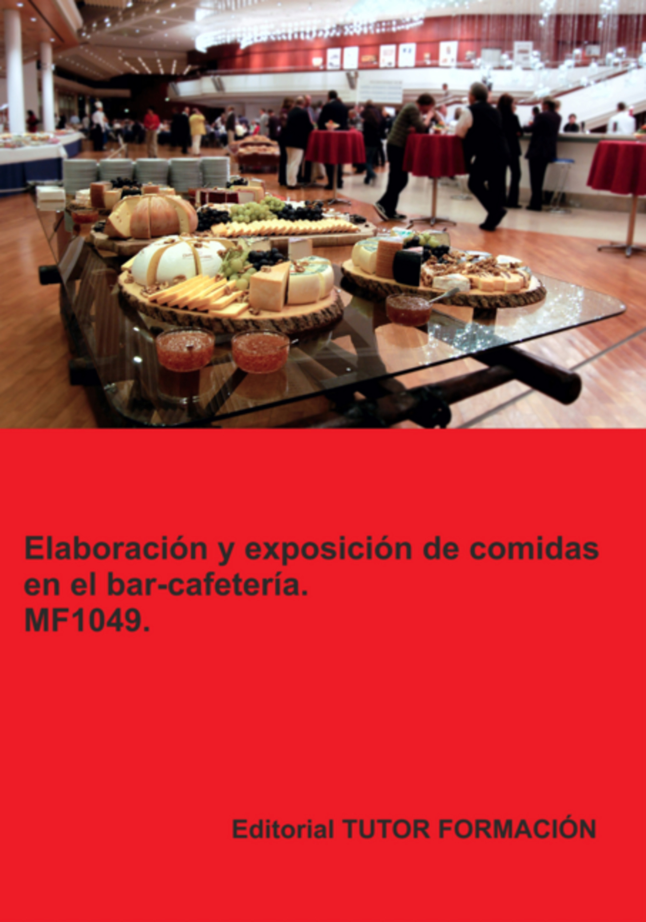 Elaboración Y Exposición De Comidas En El Bar- Cafetería. Mf1049.