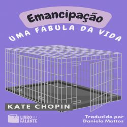 Emancipação: uma fábula da vida