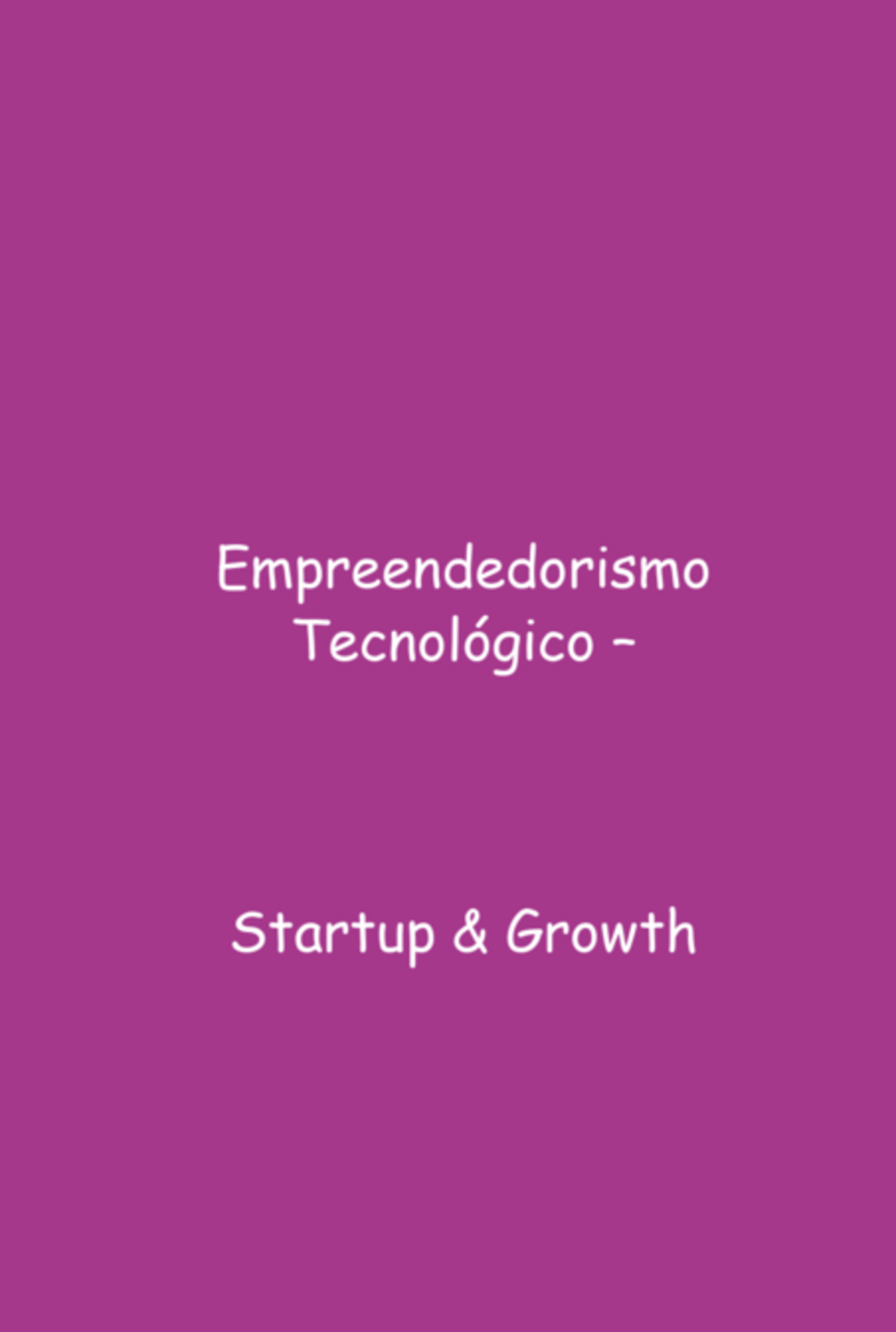 Empreendedorismo Tecnológico – Start-up & Growth