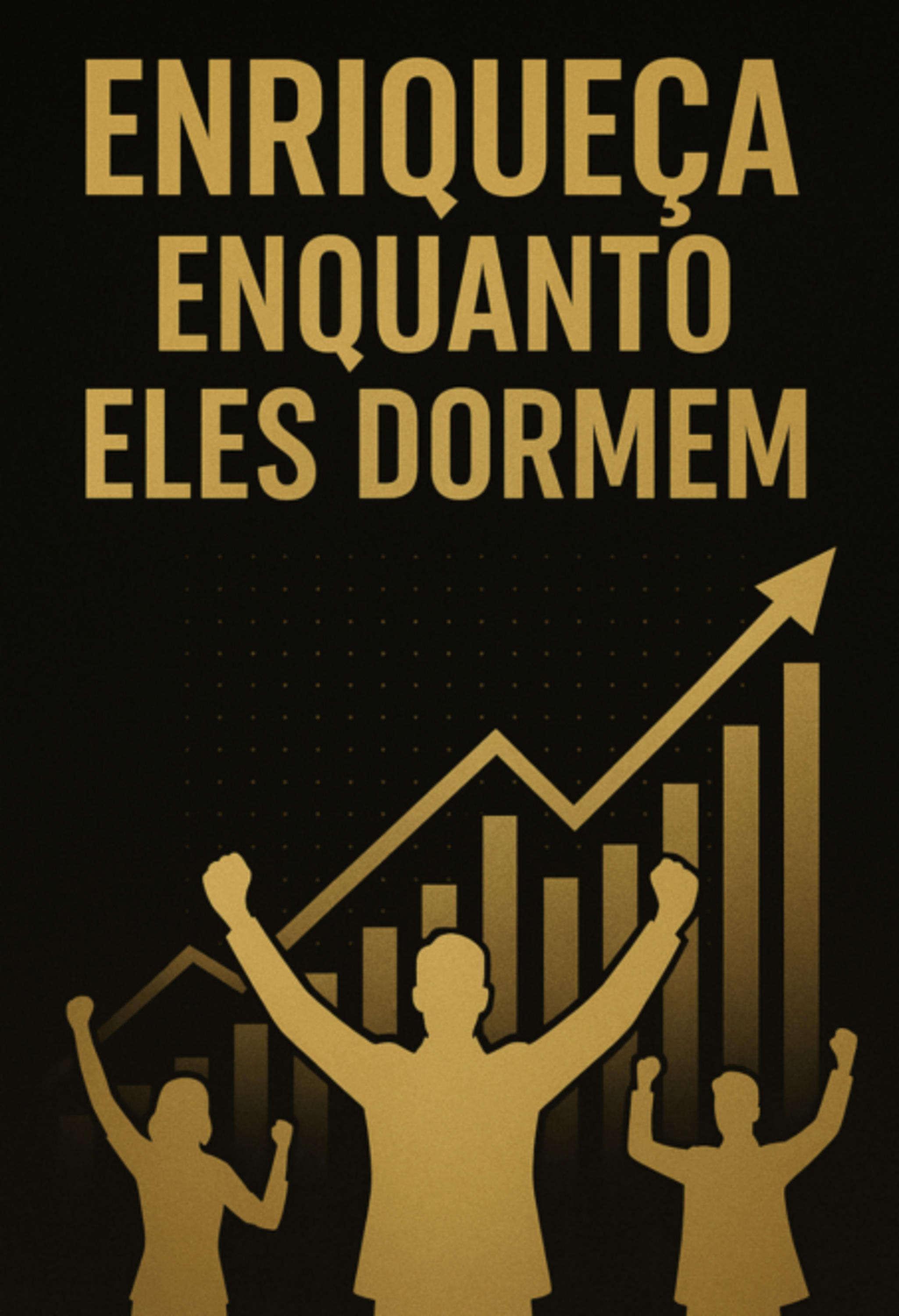 Enriqueça Enquanto Eles Dormem