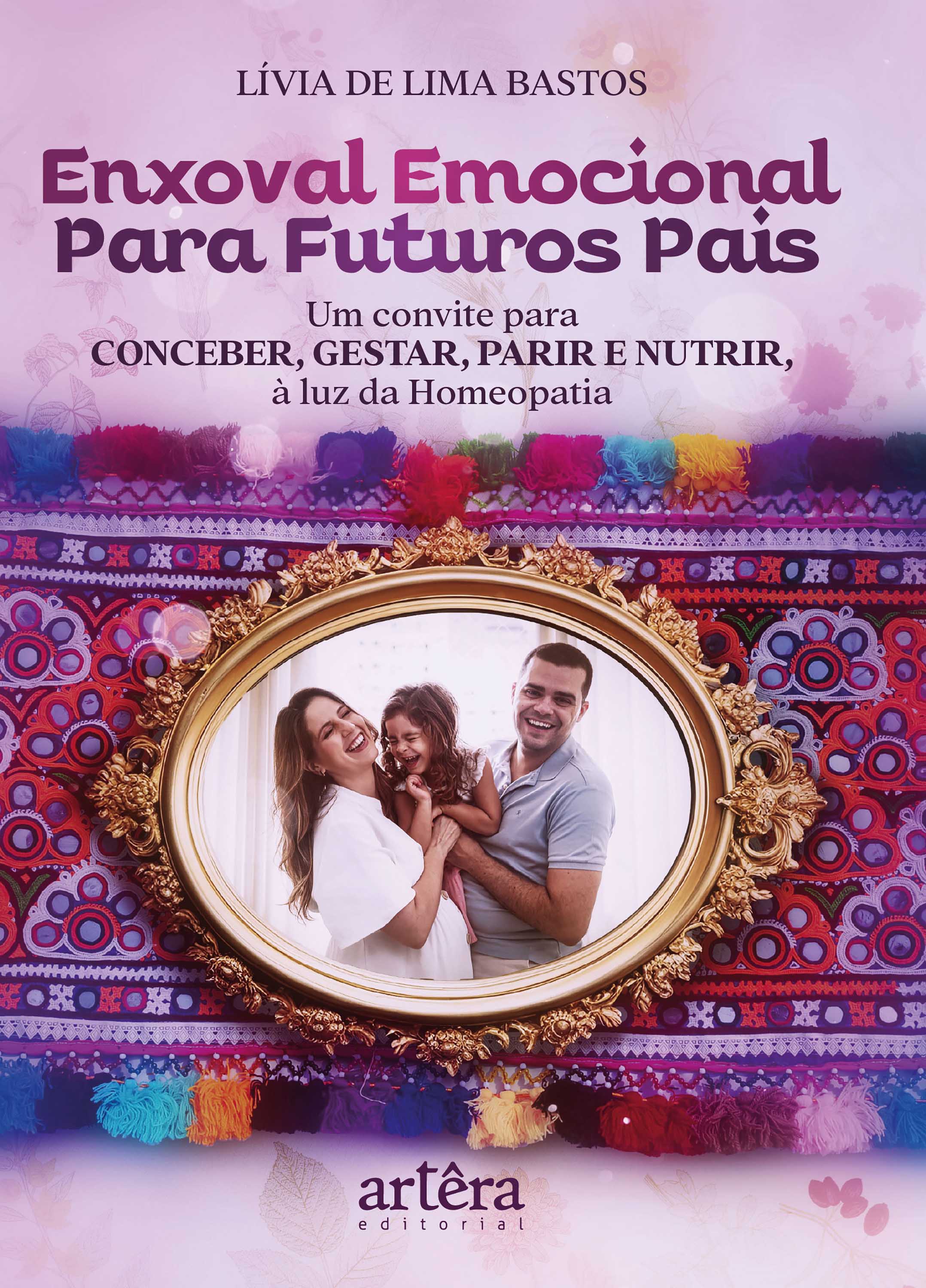 Enxoval Emocional para Futuros Pais: Um Convite para Conceber, Gestar, Parir e Nutrir à Luz da Homeopatia