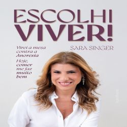 Escolhi viver! - Virei a mesa contra a anorexia